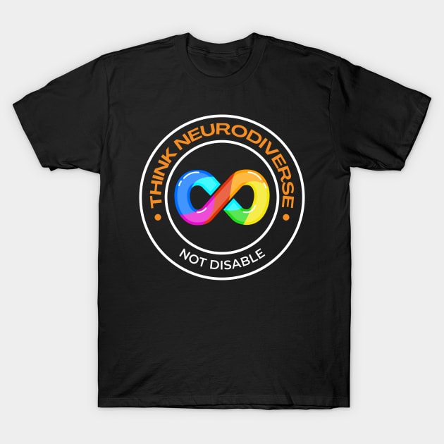 Think Neurodiverse, not Disable T-Shirt by Fj Greetings